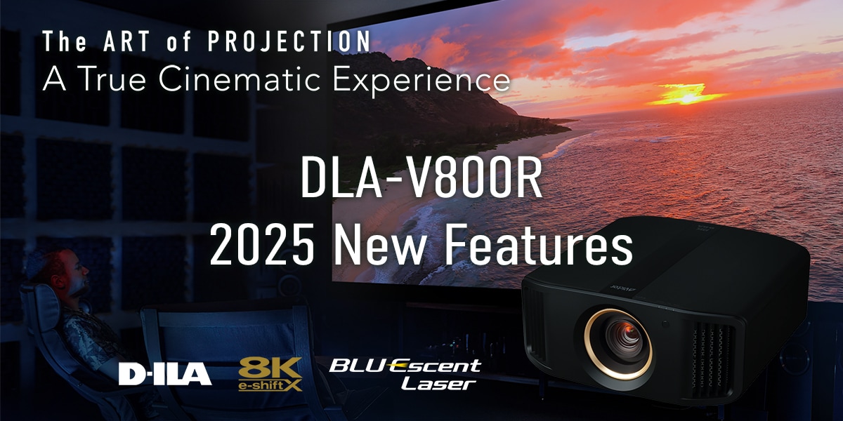 The ART of PROJECTION A True Cinematic Experience DLA-V800R 2025 New Features