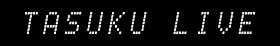 TASUKU LIVE