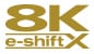 8K e-shiftX
